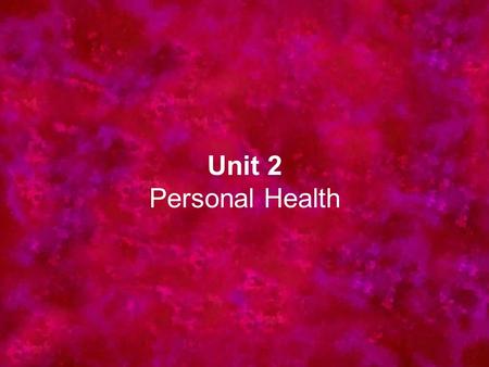 Unit 2 Personal Health. Chapter 5 Caring for Yourself.