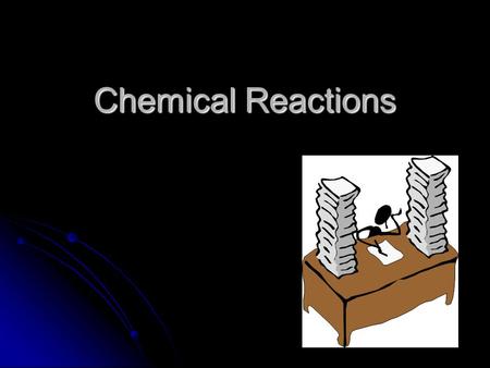 Chemical Reactions. Chemical Change How do you know if a chemical change has taken place? How do you know if a chemical change has taken place? All chemical.