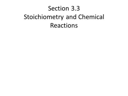 Section 3.3 Stoichiometry and Chemical Reactions.