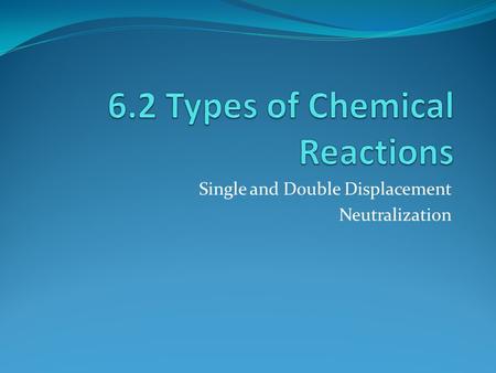 Single and Double Displacement Neutralization. 4. Single Displacement Element + Ionic Compound  New element + New ionic Compound In general, A + BC 