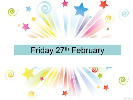 Friday 27 th February. FAIR TRADE FORTNIGHT Fairtrade Fortnight runs from 23 rd February until 3 rd March. The Fairtrade Committee are running a number.