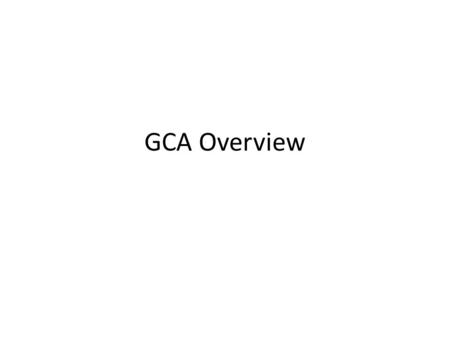 GCA Overview. GCA Help consists of four Grant Analysts Amy Liu Cheryl Haycox Colleen Laing Meg Russo GCA Help is campus’s single point of contact for.