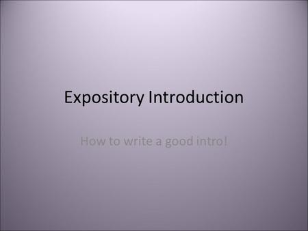 Expository Introduction How to write a good intro!
