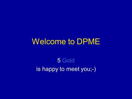 Welcome to DPME 5 Gold is happy to meet you;-). Success in Middle School Communication Content Support.