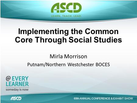 ® 69th ANNUAL CONFERENCE & EXHIBIT SHOW Implementing the Common Core Through Social Studies Mirla Morrison Putnam/Northern Westchester BOCES.