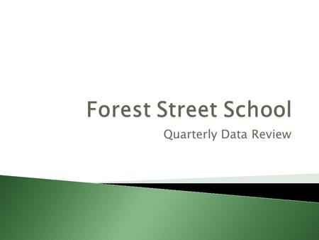 Quarterly Data Review. Total population at Forest Street 363 students (Additional 30 pre-K students) Students receiving additional services 116 total.