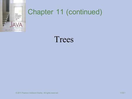 © 2011 Pearson Addison-Wesley. All rights reserved 11 B-1 Chapter 11 (continued) Trees.