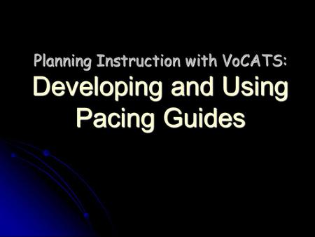 Planning Instruction with VoCATS: Developing and Using Pacing Guides.
