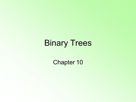 Binary Trees Chapter 10. Introduction Previous chapter considered linked lists –nodes connected by two or more links We seek to organize data in a linked.