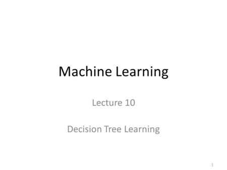 Machine Learning Lecture 10 Decision Tree Learning 1.