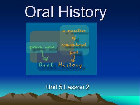 Oral History Unit 5 Lesson 2. Day 1: Word Knowledge Line 1: ancient modern remember forget What do you notice about these words? Line 2: memory memorized.