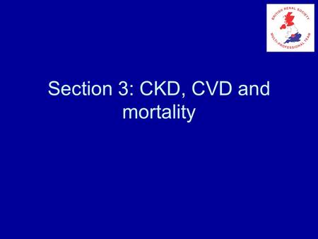 Section 3: CKD, CVD and mortality. Cardiovascular diseases in CKD patients Damage to the heart (Uraemic cardiomyopathy ) Damage to the arteries (Uraemic.