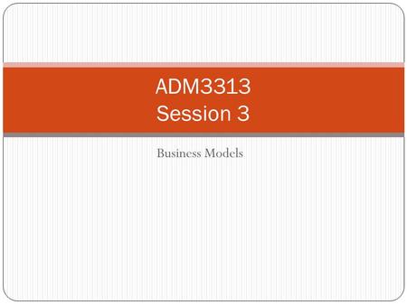 Business Models ADM3313 Session 3. Innovators DNA.