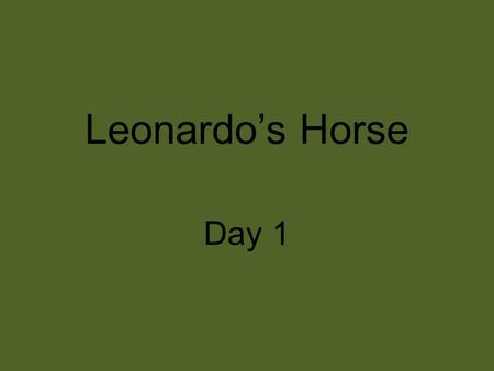 Leonardo’s Horse Day 1.