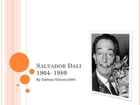 S ALVADOR D ALI 1904- 1989 By Dalisay Giovacchini.