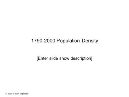 1790-2000 Population Density [Enter slide show description]