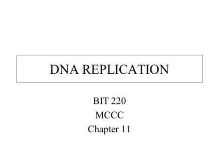 DNA REPLICATION BIT 220 MCCC Chapter 11. Replication Meselson and Stahl.