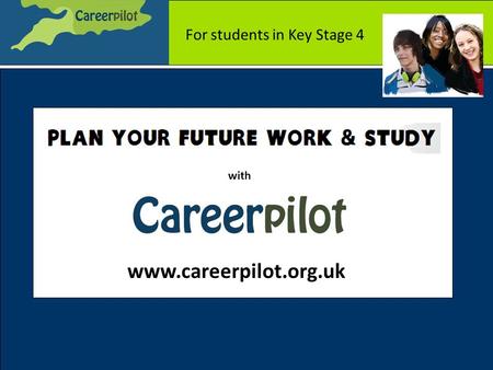 Www.careerpilot.org.uk with For students in Key Stage 4.