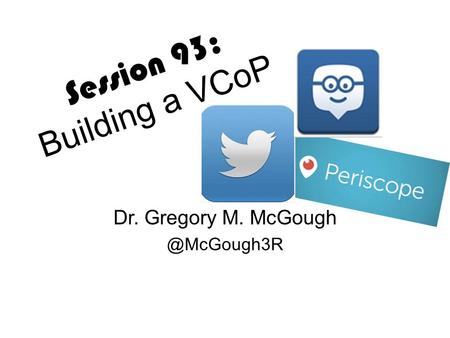 Session 93: Building a VCoP Dr. Gregory M.