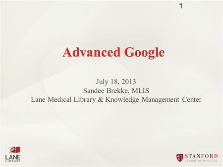 July 18, 2013 Sandee Brekke, MLIS Lane Medical Library & Knowledge Management Center 1.