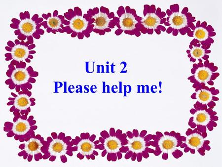 Unit 2 Please help me!. 尽力去做某事 尽力不要去做某事 翻译每个词 欢迎回来 给某人一些建议 一条建议 写下 在课堂上 犯错误 try to do sth try not to do sth translate every word welcome back give sb.