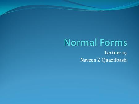 Lecture 19 Naveen Z Quazilbash. Overview CNFs-Assignment Greibach Normal Forms.
