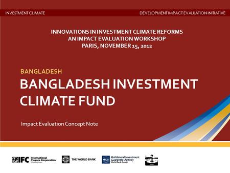 INVESTMENT CLIMATEDEVELOPMENT IMPACT EVALUATION INITIATIVE BANGLADESH INVESTMENT CLIMATE FUND BANGLADESH Impact Evaluation Concept Note INNOVATIONS IN.