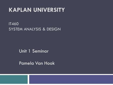 Kaplan University IT460 System Analysis & Design