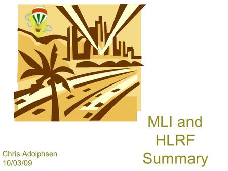 Chris Adolphsen 10/03/09 MLI and HLRF Summary. Vladimir Kashikhin.