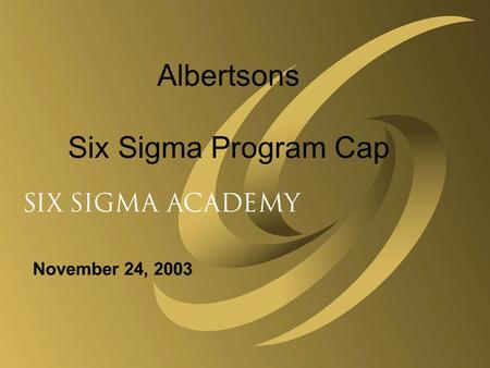 Albertsons Six Sigma Program Cap November 24, 2003.