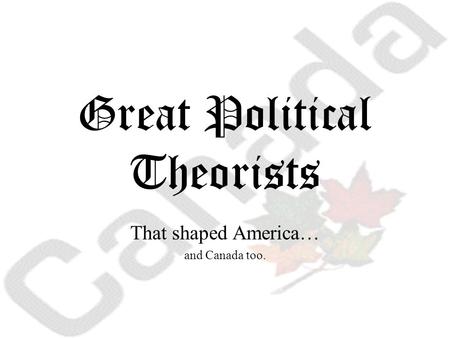 Great Political Theorists That shaped America… and Canada too.