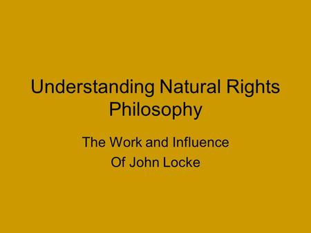 Understanding Natural Rights Philosophy The Work and Influence Of John Locke.