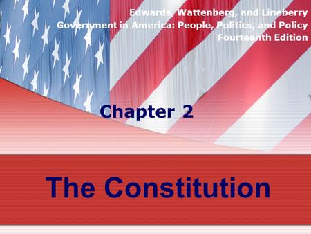 The Constitution Chapter 2 Edwards, Wattenberg, and Lineberry