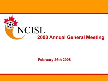 2008 Annual General Meeting February 26th 2008. Agenda 1. Roll Call 2. Charity Program Proposal 3. Snowsuit Fund Presentation 4. EODSA / NCISL Dispute.