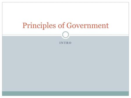 INTRO Principles of Government. Essential Features of the State Population Territory Culture Sovereignty Government.