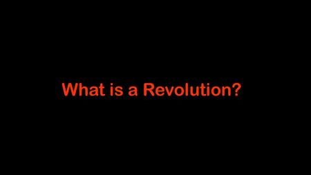 What is a Revolution?. In the 1500s and 1600s the Scientific Revolution changed the way Europeans looked at the world. People began to make conclusions.