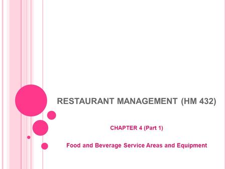 RESTAURANT MANAGEMENT (HM 432) CHAPTER 4 (Part 1) Food and Beverage Service Areas and Equipment.