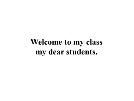 Welcome to my class my dear students.. Introduction Md Hasan Hafizur Rahman Senior Lecturer Department of English Campus-5 Cambrian School & College Dhaka.