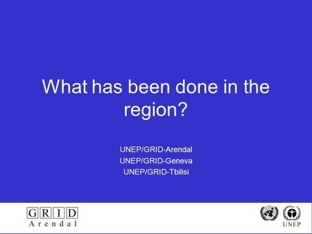 What has been done in the region? UNEP/GRID-Arendal UNEP/GRID-Geneva UNEP/GRID-Tbilisi.