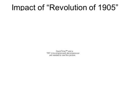 Impact of “Revolution of 1905”. Impact of “Revolution of 1905:” The October Manifesto.
