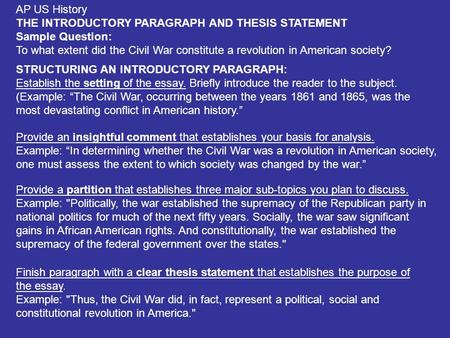 Finish paragraph with a clear thesis statement that establishes the purpose of the essay. Example: Thus, the Civil War did, in fact, represent a political,