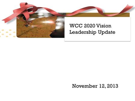 WCC 2020 Vision Leadership Update November 12, 2013.