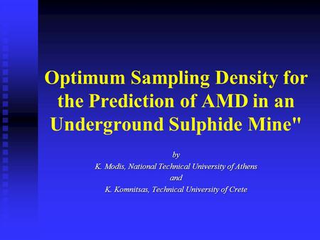 Optimum Sampling Density for the Prediction of AMD in an Underground Sulphide Mine by K. Modis, National Technical University of Athens and K. Komnitsas,