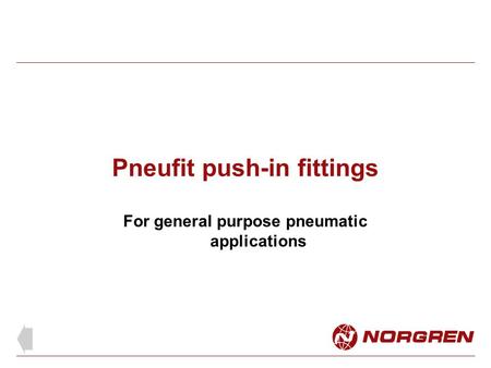 Pneufit push-in fittings For general purpose pneumatic applications.