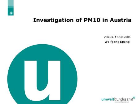17. 10. 2005 | Folie 1 Investigation of PM10 in Austria Vilnius, 17.10.2005 Wolfgang Spangl.
