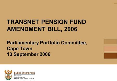 Source: Transnet, 20061 TRANSNET PENSION FUND AMENDMENT BILL, 2006 Parliamentary Portfolio Committee, Cape Town 13 September 2006.