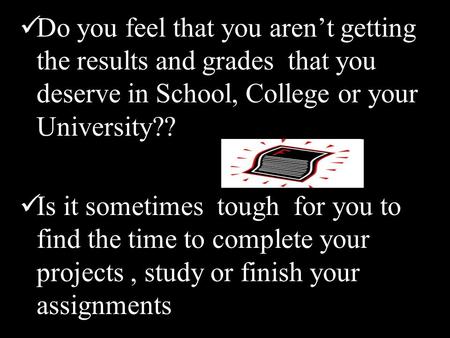 Do you feel that you aren’t getting the results and grades that you deserve in School, College or your University?? Is it sometimes tough for you to find.
