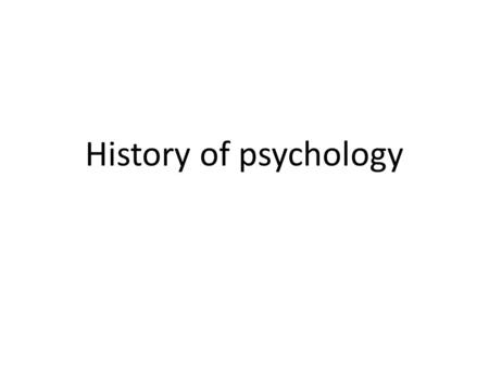 History of psychology. The History of Psychology philosophy biology physics When did psychology start? 1879 psychoanalysis Behaviorism cognitive biological.