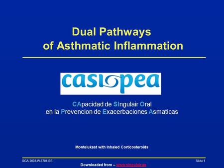 SGA 2003-W-6701-SS Downloaded from – www.singulair.aewww.singulair.ae Slide 1 Dual Pathways of Asthmatic Inflammation CApacidad de SIngulair Oral en la.