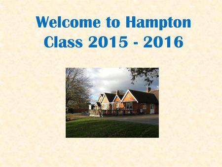 Welcome to Hampton Class 2015 - 2016. Weekly Timetable Maths and English every morning Daily spelling, punctuation and grammar focus Daily mental maths.